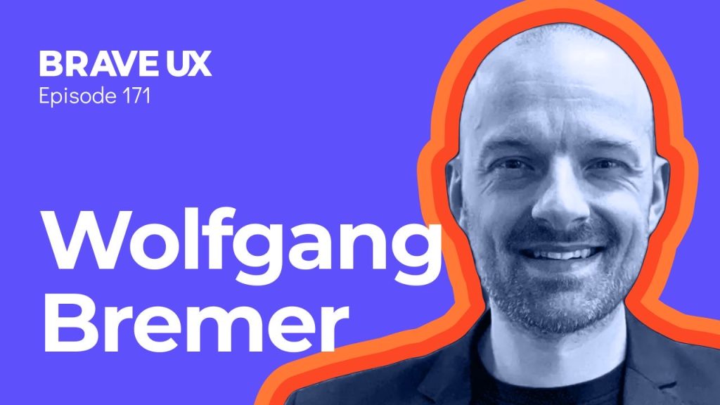 Wolfgang Bremer is a speaker on the Brave UX Podcast - Trust, Teams, and Tangible Impact in 2025